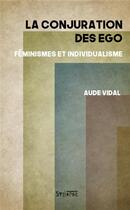 Couverture du livre « La conjuration des égo ; féminismes et individualisme » de Aude Vidal aux éditions Syllepse
