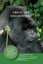 Couverture du livre « Great ape encounters ; where to watch chimpanzees, bonobos, gorillas, orangutans and gibbons in the wild » de Bernard De Wetter aux éditions Safran Bruxelles