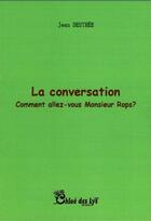Couverture du livre « La conversation ; comment allez-vous Monsieur Rops ? » de Jean Destree aux éditions Chloe Des Lys