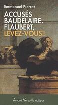 Couverture du livre « Accusés Baudelaire, Flaubert, levez-vous ! » de Emmanuel Pierrat aux éditions Andre Versaille