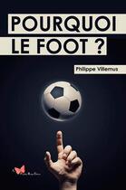 Couverture du livre « Pourquoi le foot ? » de Philippe Villemus aux éditions Papillon Rouge