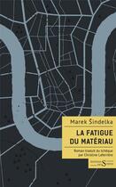 Couverture du livre « La fatigue du matériau » de Marek Sindelka aux éditions Syrtes