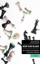 Couverture du livre « Noir sur blanc : jeu d'échecs et littérature en Europe médiane » de Andras Kanyadi aux éditions Syrtes