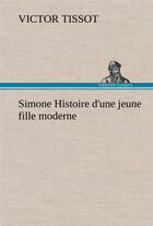 Couverture du livre « Simone histoire d'une jeune fille moderne » de Victor Tissot aux éditions Tredition