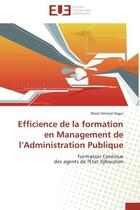 Couverture du livre « Efficience de la formation en management de l'administration publique - formation continue des agent » de Ahmed Hagui Ilham aux éditions Editions Universitaires Europeennes