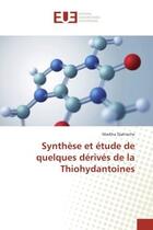 Couverture du livre « Synthèse et etude de quelques derives de la Thiohydantoines » de Madiha Djahieche aux éditions Editions Universitaires Europeennes