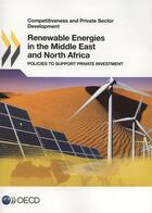 Couverture du livre « Renewable Energies in the Middle East and North Africa ; policies to support private investment » de  aux éditions Ocde