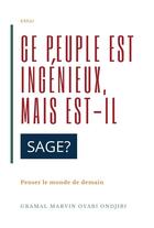 Couverture du livre « Ce peuple est ingénieux, mais est-il sage ? : Penser le monde de demain » de Gramal Marvin Oyabi Ondjibi aux éditions Atramenta