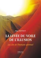 Couverture du livre « La levée du voile de l'illusion : les clés de l'humain spirituel » de Marc Moynot aux éditions Verone