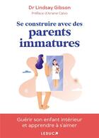 Couverture du livre « Se construire avec des parents immatures » de Lindsay C. Gibson aux éditions Leduc