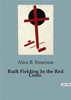 Couverture du livre « Ruth fielding in the red cross » de Emerson Alice B. aux éditions Culturea