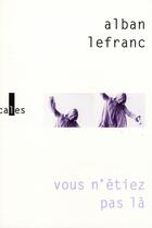 Couverture du livre « Vous n'étiez pas là » de Alban Lefranc aux éditions Verticales