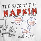 Couverture du livre « THE BACK OF THE NAPKIN - SOLVING PROBLEMS AND SELLING IDEAS WITH PICTURES » de Roam Dan aux éditions Portfolio