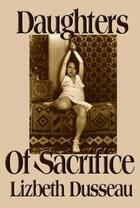 Couverture du livre « Daughters of Sacrifice » de Lizbeth Dusseau aux éditions Epagine