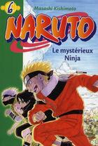 Couverture du livre « Naruto Tome 6 : le msytérieux ninja » de Masashi Kishimoto aux éditions Hachette Jeunesse