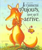 Couverture du livre « Je T'Aimerai Toujours Quoiqu'Il Arrive » de Debi Gliori aux éditions Gautier Languereau