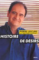 Couverture du livre « Biographies-temoignages histoire de desirs » de Pierre Lescure aux éditions Seuil
