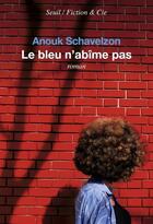 Couverture du livre « Le bleu n'abime pas » de Anouk Schavelzon aux éditions Seuil