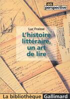 Couverture du livre « L'histoire littéraire ; un art de lire » de Luc Fraisse aux éditions Gallimard