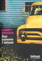 Couverture du livre « Dur comme l'amour » de Larry Brown aux éditions Gallimard