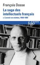 Couverture du livre « La saga des intellectuels français Tome 2 : L'avenir en miettes (1968-1989) » de Francois Dosse aux éditions Folio