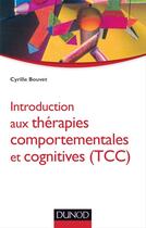 Couverture du livre « Introduction aux thérapies comportementales et cognitives (TCC) » de Cyrille Bouvet aux éditions Dunod
