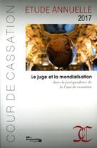 Couverture du livre « Le juge et la mondialisation dans la jurisprudence de la cour de cassation ; étude annuelle 2017 » de Cour De Cassation aux éditions Documentation Francaise