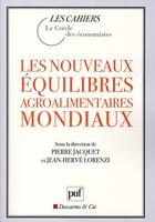 Couverture du livre « Les nouveaux équilibres agroalimentaires mondiaux » de Jean-Herve Lorenzi et Pierre Jacquet aux éditions Puf