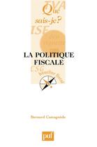 Couverture du livre « La politique fiscale » de Bernard Castagnede aux éditions Que Sais-je ?