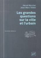 Couverture du livre « Les grandes questions sur la ville et l'urbain » de Jean-Marc Stebe et Herve Marchal aux éditions Puf