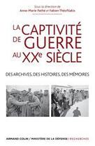 Couverture du livre « La captivité de guerre au XXe siècle ; des archives, des histoires, des mémoires » de Anne-Marie Pathe et Fabien Theofilakis aux éditions Armand Colin