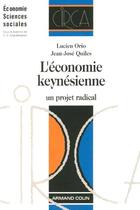Couverture du livre « L'économie keynésienne ; un projet radical » de Jean-Jose Quiles et Lucien Orio aux éditions Armand Colin