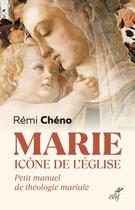 Couverture du livre « Marie, icône de l'Eglise : petit manuel de théologie mariale » de Remi Cheno aux éditions Cerf