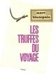 Couverture du livre « Les truffes du voyage - paris - dieppe - nantes - tours - angouleme - perigueux - avesnes - mons - v » de Marc Blancpain aux éditions Denoel