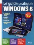 Couverture du livre « Le guide pratique Windows 8 ; pour tous PC Windows 8.1 et plus, hybrides, portables, Surface Pro, autres tablettes tactiles » de Fabrice Neuman aux éditions Eyrolles