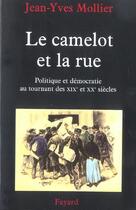 Couverture du livre « Le camelot et la rue ; politique et démocratie au tournant des XIX et XX siècles » de Jean-Yves Mollier aux éditions Fayard