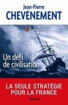 Couverture du livre « Un défi de civilisation ; la seule stratégie pour la France » de Jean-Pierre Chevènement aux éditions Fayard