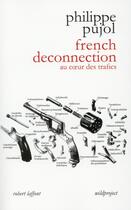 Couverture du livre « French deconnection ; au coeur des trafics » de Philippe Pujol aux éditions Robert Laffont/wildproject
