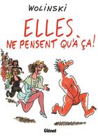 Couverture du livre « Elles ne pensent qu'à ça ! » de Wolinski aux éditions Glenat