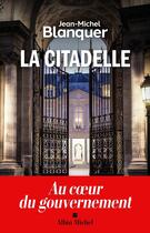 Couverture du livre « La Citadelle : Au coeur du gouvernement » de Jean-Michel Blanquer aux éditions Albin Michel