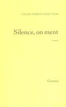 Couverture du livre « Silence, on ment » de Gilles Martin-Chauffier aux éditions Grasset