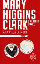 Couverture du livre « À la vie, à la mort » de Mary Higgins Clark et Alafair Burke aux éditions Le Livre De Poche