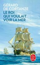 Couverture du livre « Le Roi qui voulait voir la mer » de Gerard De Cortanze aux éditions Le Livre De Poche