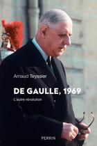 Couverture du livre « De Gaulle, 1969 ; l'autre révolution » de Arnaud Teyssier aux éditions Perrin