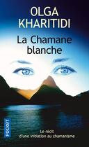 Couverture du livre « La chamane blanche » de Olga Kharitidi aux éditions Pocket