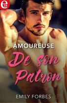 Couverture du livre « Amoureuse de son patron » de Emily Forbes aux éditions Harlequin