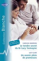 Couverture du livre « Le tendre secret du Dr Lucy ; un avenir plein de promesse » de Lucy Clark et Caroline Anderson aux éditions Harlequin