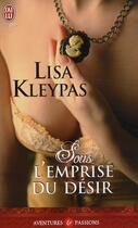 Couverture du livre « Sous l'emprise du desir » de Lisa Kleypas aux éditions J'ai Lu