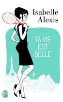 Couverture du livre « Ta vie est belle » de Isabelle Alexis aux éditions J'ai Lu