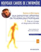 Couverture du livre « Soins infirmiers aux personnes atteintes de troubles psychiatriques - ii. prise en charge et diagnos » de Cottereau Marie-Jose aux éditions Elsevier-masson